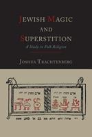 Jewish Magic and Superstition: A Study in Folk Religion