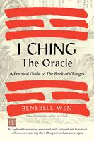 I Ching, The Oracle: A Practical Guide to the Book of Changes: An updated translation annotated with cultural and historical references, restoring the I Ching to its shamanic origin