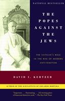 The Popes Against the Jews: The Vatican's Role in the Rise of Modern Anti-Semitism