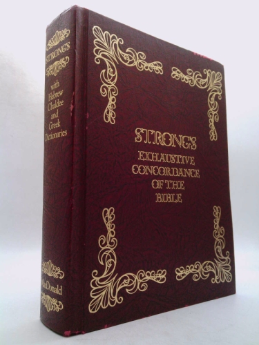 Strong's Exhaustive Concordance of the Bible, with Hebrew, Chaldee and Greek Dictionaries