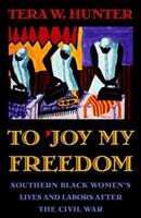 To 'Joy My Freedom: Southern Black Women's Lives and Labors after the Civil War