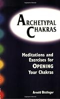 Archetypal Chakra: Meditations and Exercises of Opening Your Chakras