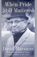 When Pride Still Mattered : A Life of Vince Lombardi