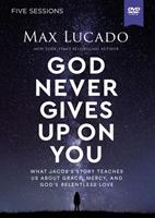 God Never Gives Up on You Video Study: What Jacob's Story Teaches Us about Grace, Mercy, and God's Relentless Love