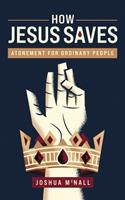 How Jesus Saves: Atonement for Ordinary People