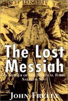 The Lost Messiah: In Search of the Mystical Rabbi Sabbatai Sevi