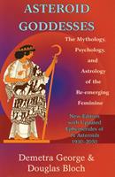 Asteroid Goddesses: The Mythology, Psychology, and Astrology of the Re-Emerging Feminine