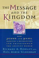 The Message and the Kingdom: How Jesus and Paul Ignited a Revolution and Transformed the Ancient World