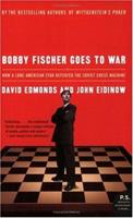 Bobby Fischer Goes to War: How the Soviets Lost the Most Extraordinary Chess Match of All Time
