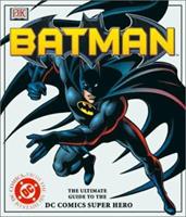 Batman: The Ultimate Guide to the Dark Knight