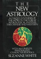 The New Astrology: A Unique Synthesis of the World's Two Great Astrological Systems: The Chinese and Western