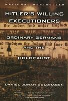 Hitler's Willing Executioners. Ordinary Germans and the Holocaust