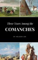 Three Years Among the Comanches: The Narrative of Nelson Lee, the Texas Ranger