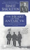 The Heart of the Antarctic: The Farthest South Expedition, 1907-1909